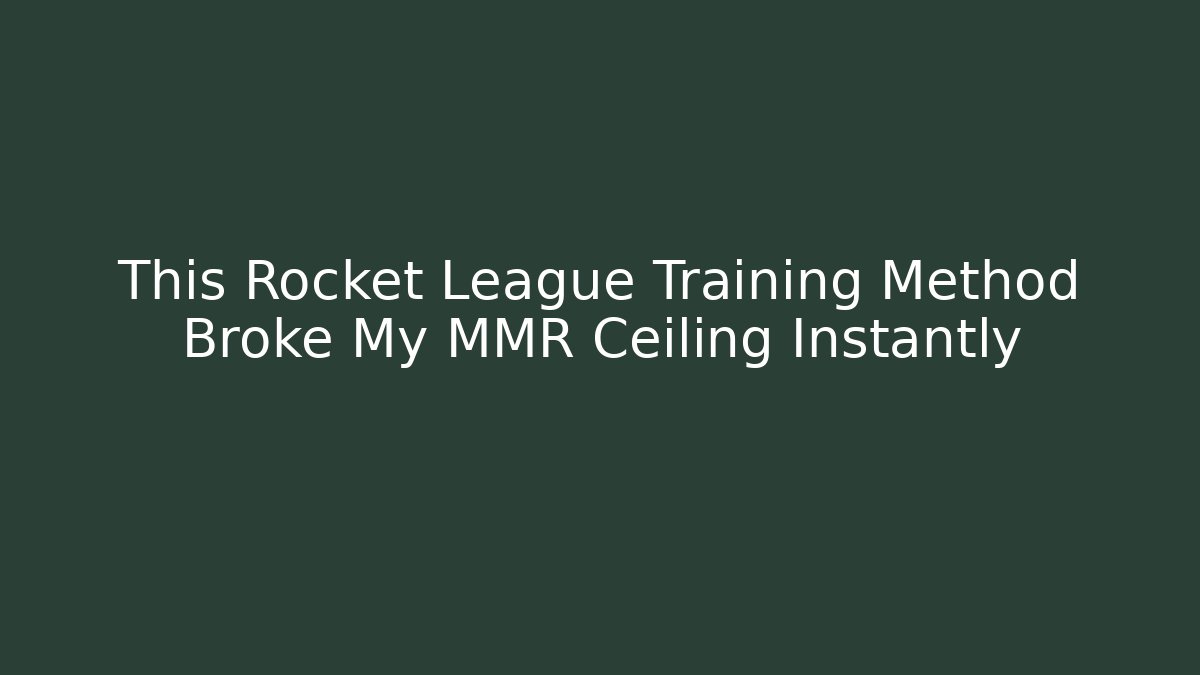 This Rocket League Training Method Broke My MMR Ceiling Instantly