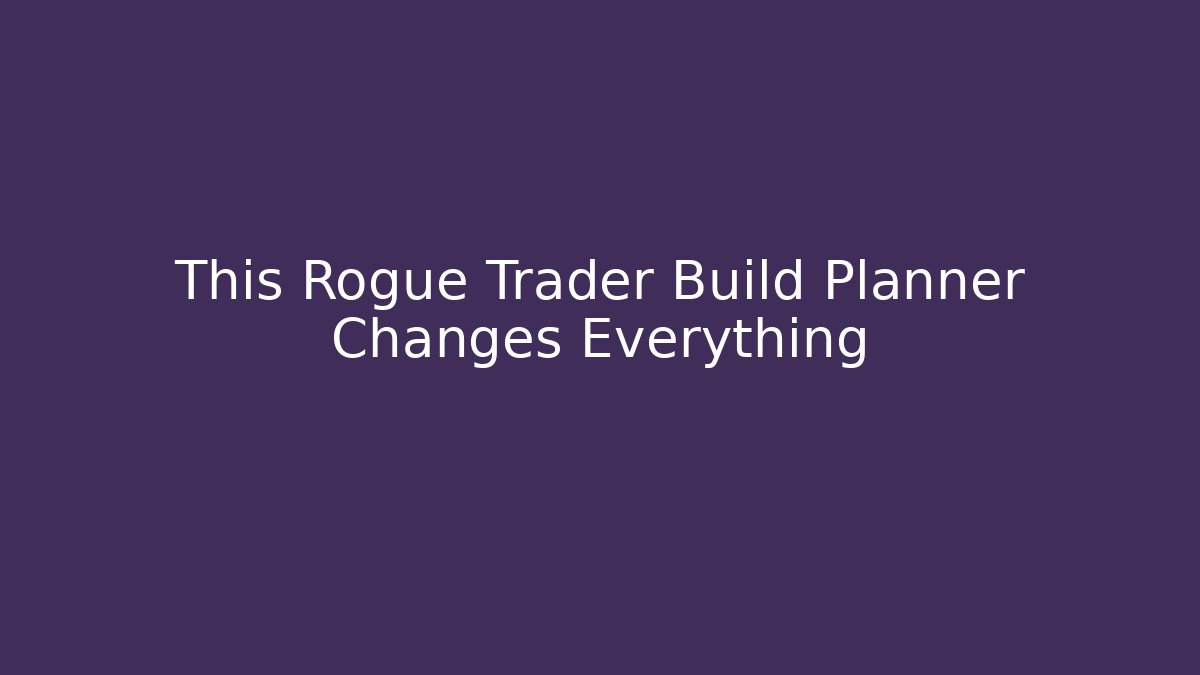This Rogue Trader Build Planner Changes Everything - Felix Cat Insurance