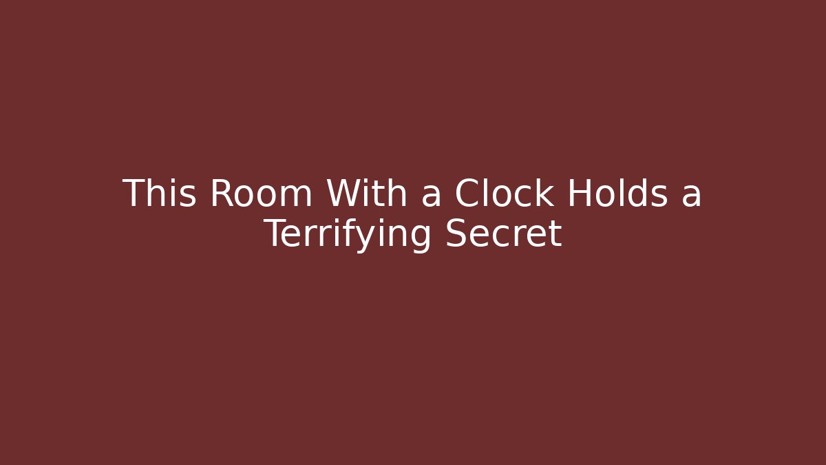 This Room With a Clock Holds a Terrifying Secret