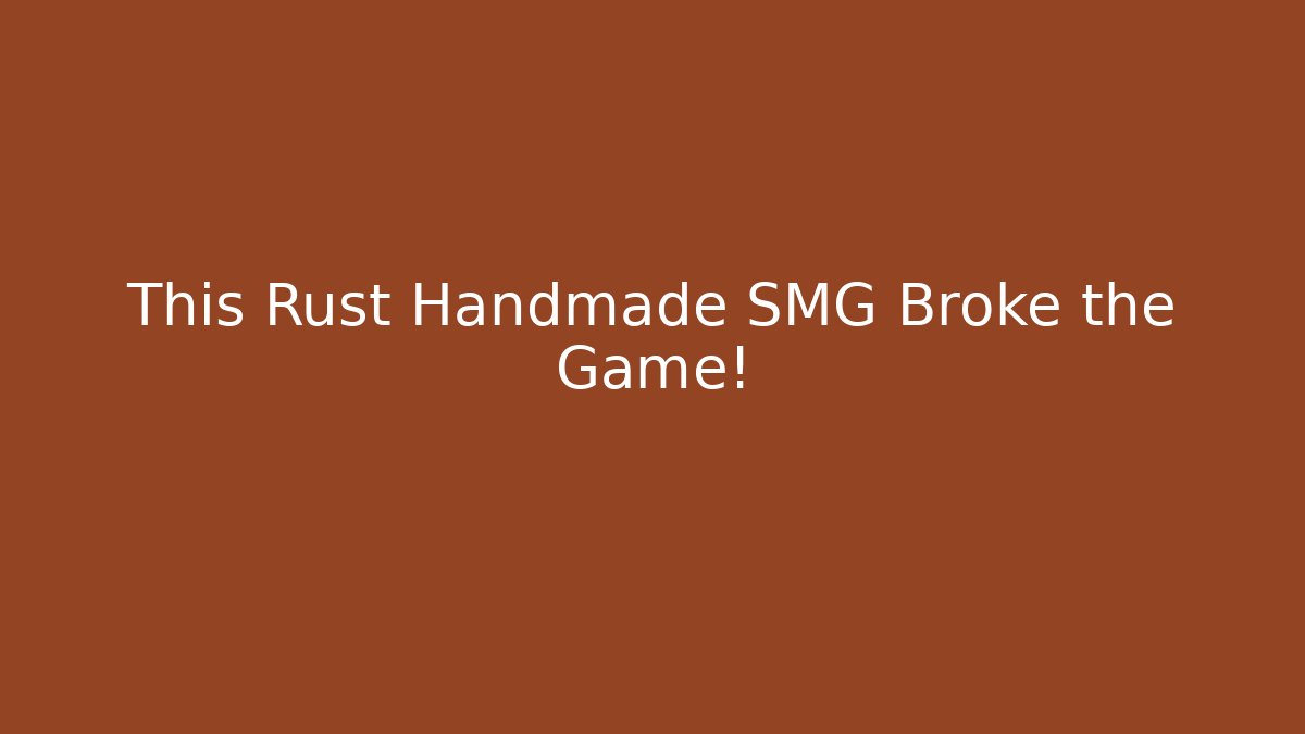 This Rust Handmade SMG Broke the Game! - Felix Cat Insurance