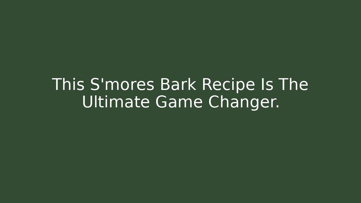 This S'mores Bark Recipe Is The Ultimate Game Changer.
