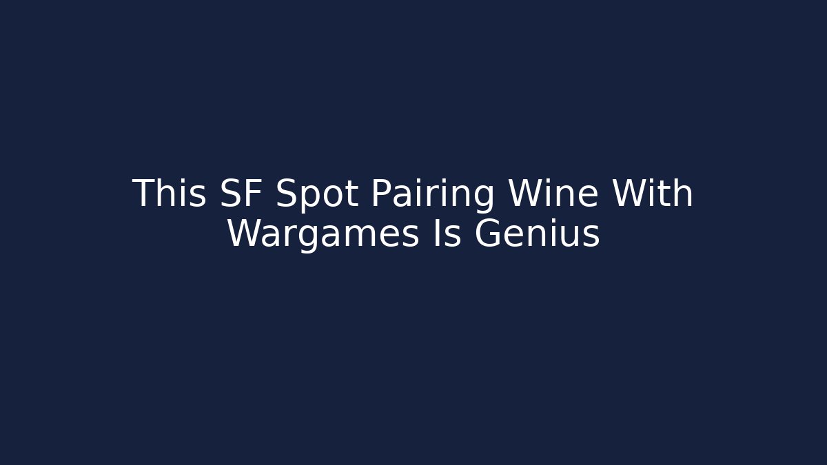 This SF Spot Pairing Wine With Wargames Is Genius - Felix Cat Insurance