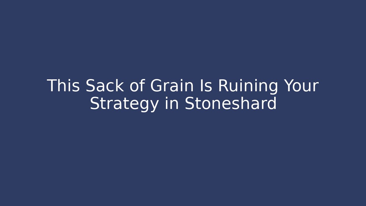 This Sack of Grain Is Ruining Your Strategy in Stoneshard