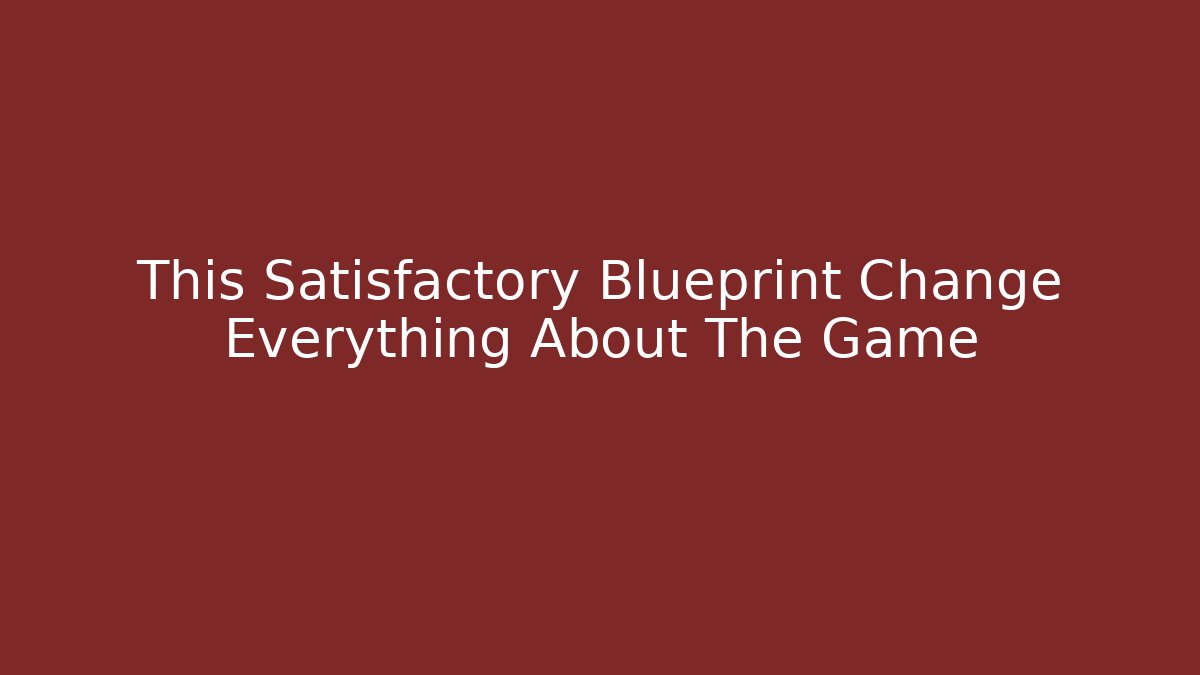 This Satisfactory Blueprint Change Everything About The Game