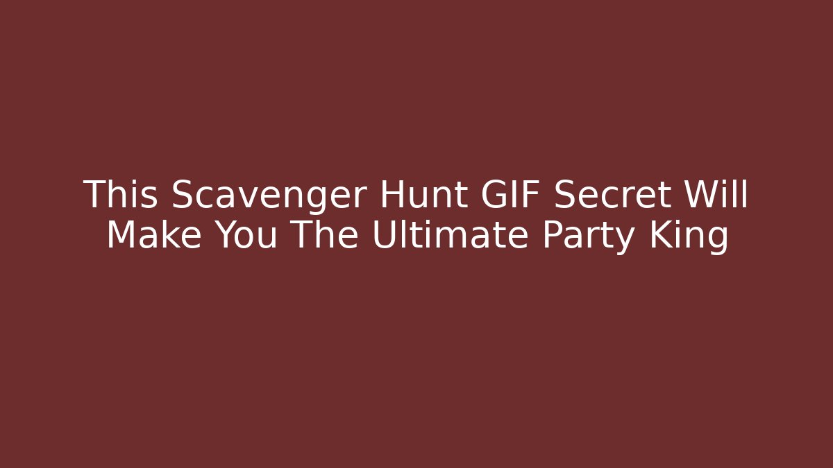 This Scavenger Hunt GIF Secret Will Make You The Ultimate Party King