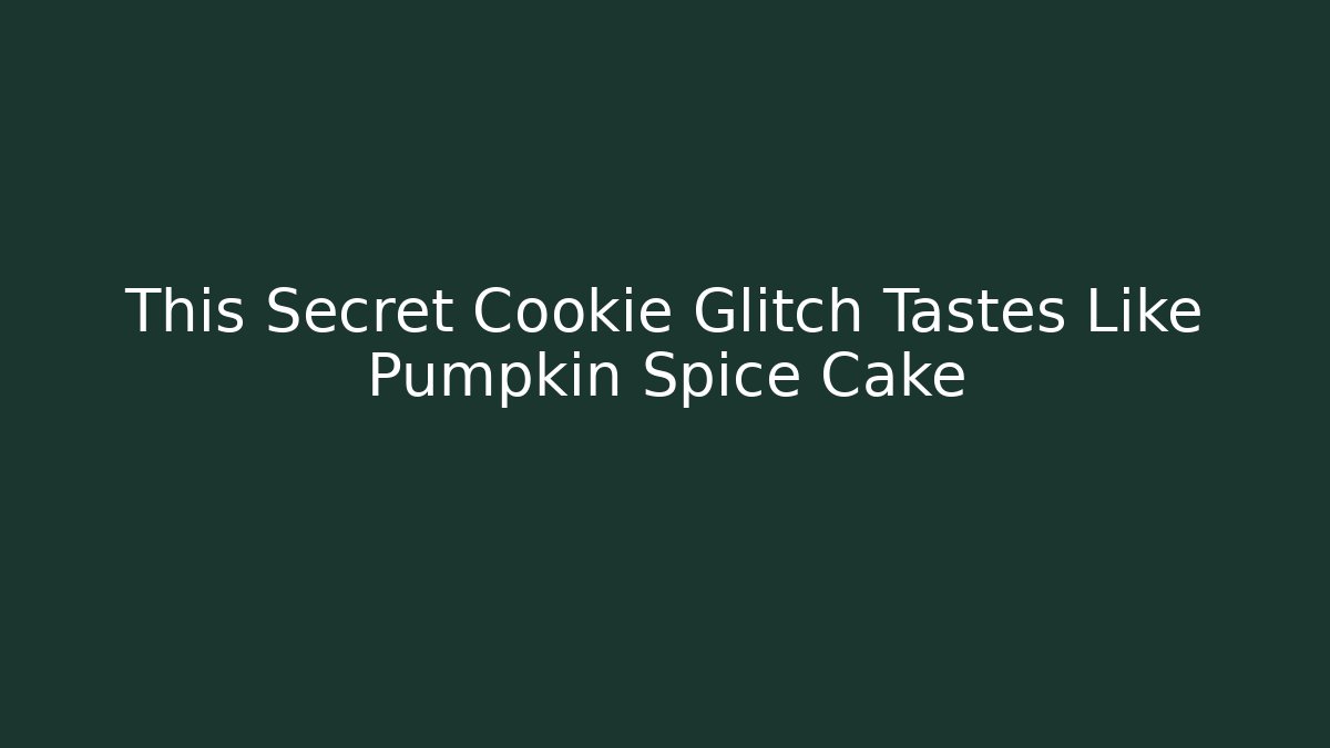 This Secret Cookie Glitch Tastes Like Pumpkin Spice Cake - Felix Cat Insurance