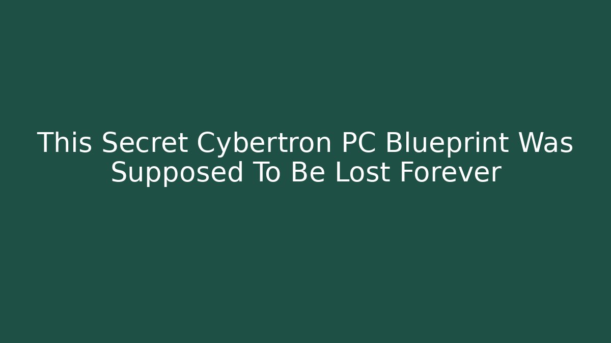 This Secret Cybertron PC Blueprint Was Supposed To Be Lost Forever