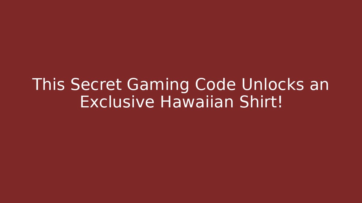 This Secret Gaming Code Unlocks an Exclusive Hawaiian Shirt!