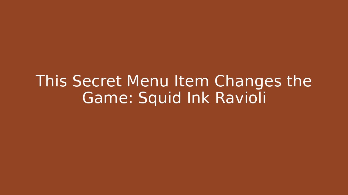 This Secret Menu Item Changes the Game: Squid Ink Ravioli