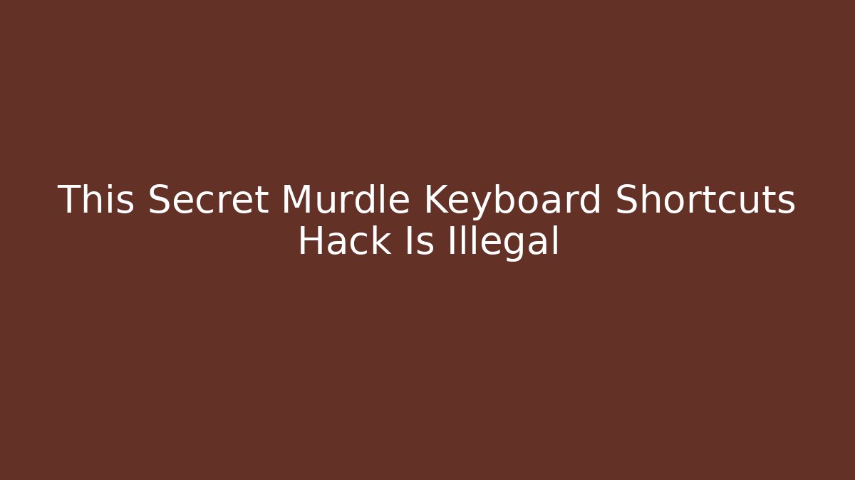 This Secret Murdle Keyboard Shortcuts Hack Is Illegal - Felix Cat Insurance
