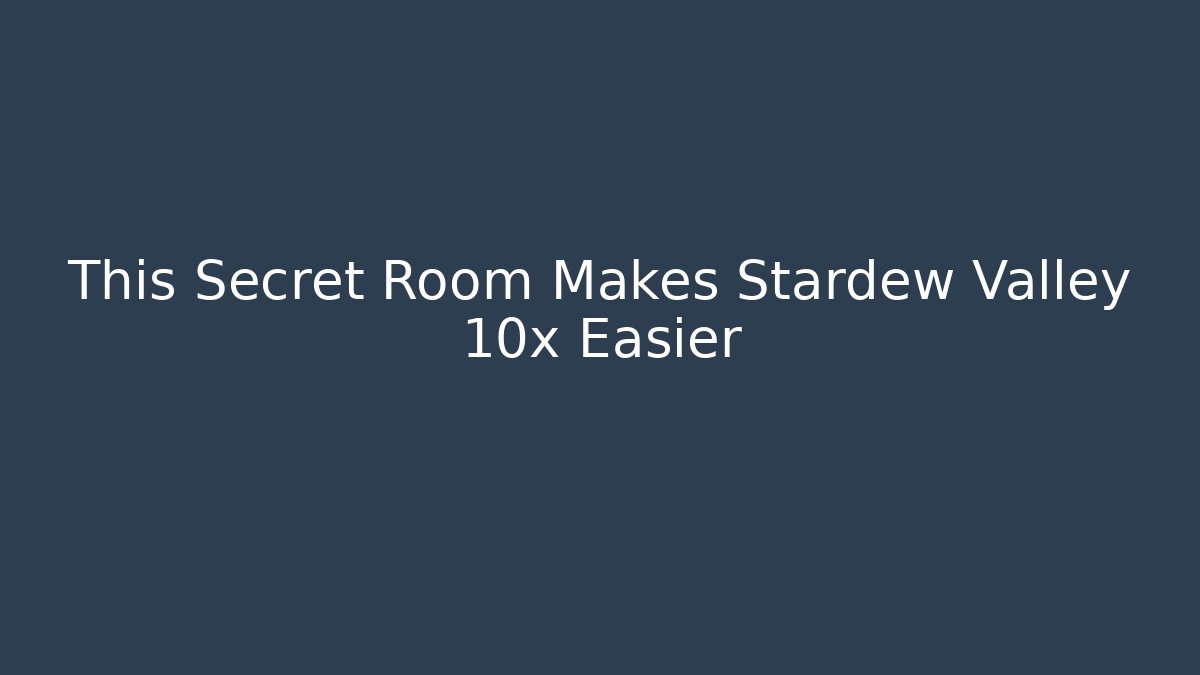 This Secret Room Makes Stardew Valley 10x Easier