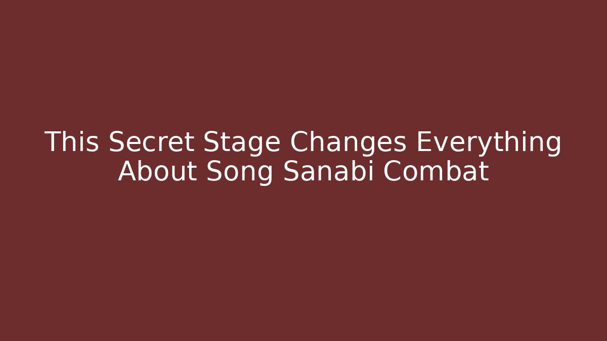 This Secret Stage Changes Everything About Song Sanabi Combat