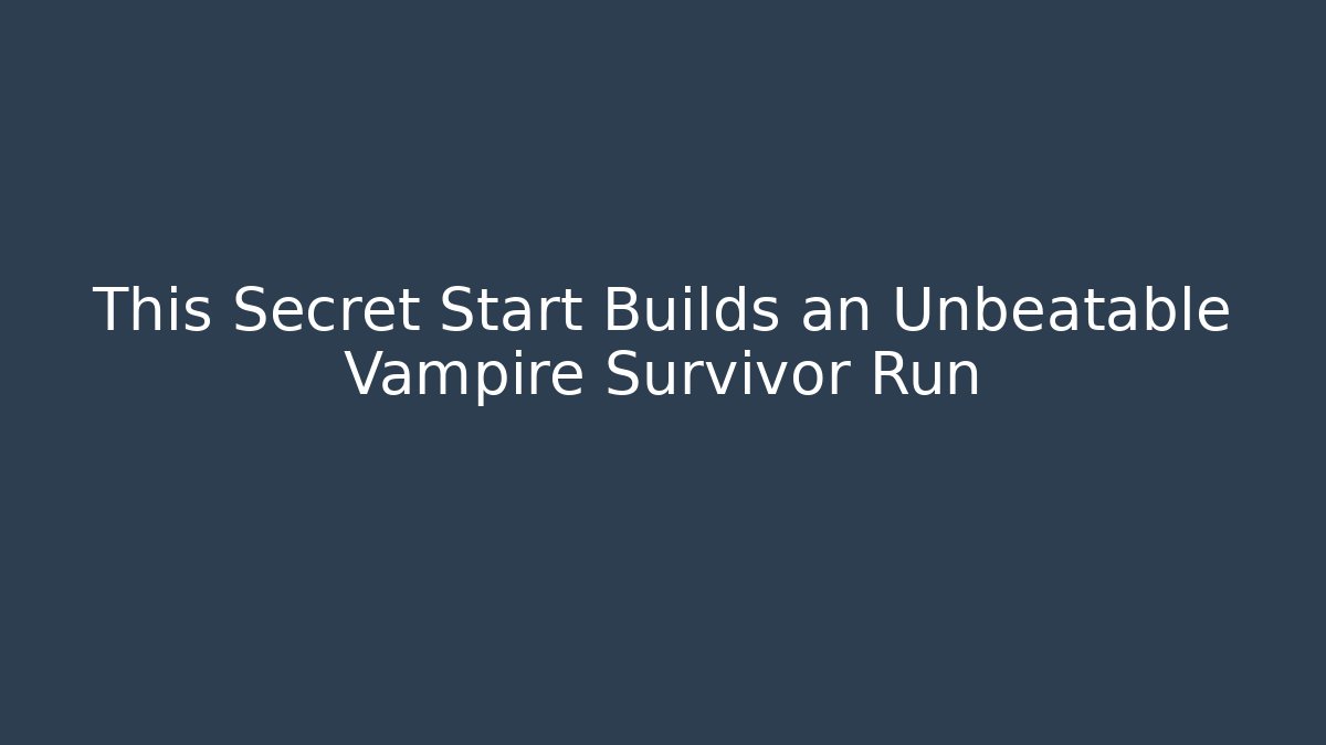 This Secret Start Builds an Unbeatable Vampire Survivor Run