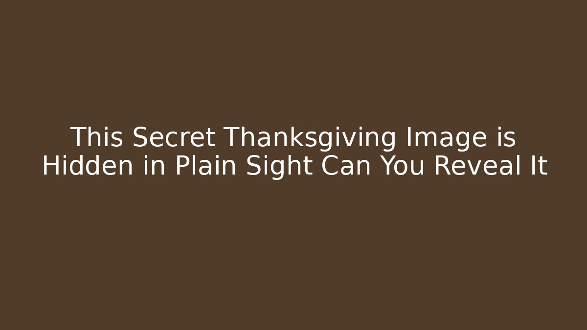 This Secret Thanksgiving Image is Hidden in Plain Sight Can You Reveal It