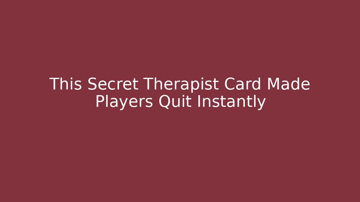 This Secret Therapist Card Made Players Quit Instantly