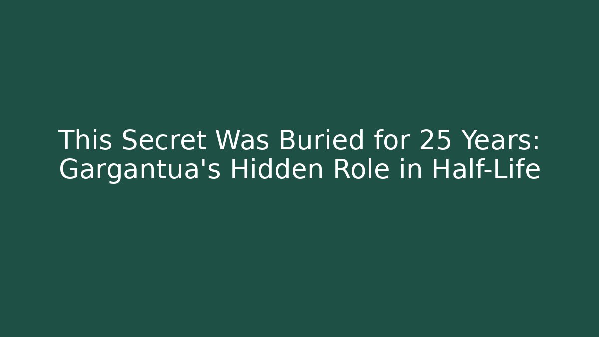This Secret Was Buried for 25 Years: Gargantua’s Hidden Role in Half-Life