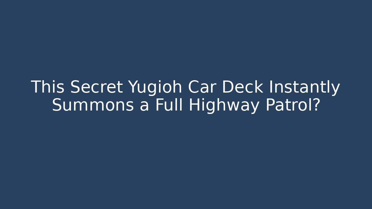 This Secret Yugioh Car Deck Instantly Summons a Full Highway Patrol?