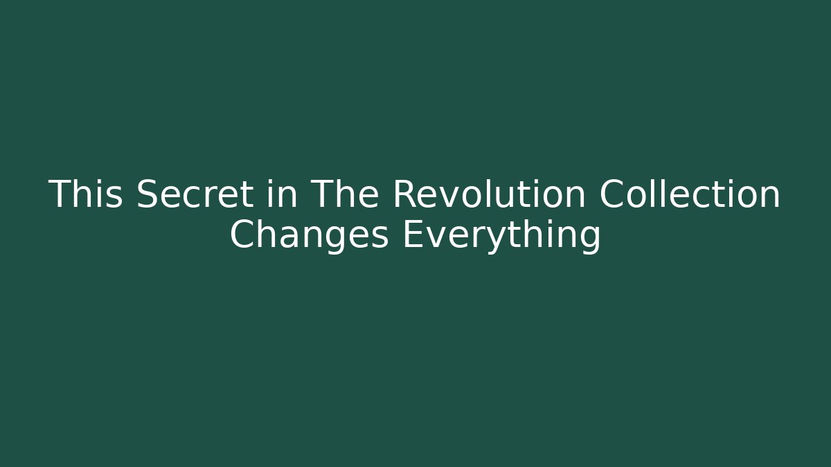 This Secret in The Revolution Collection Changes Everything