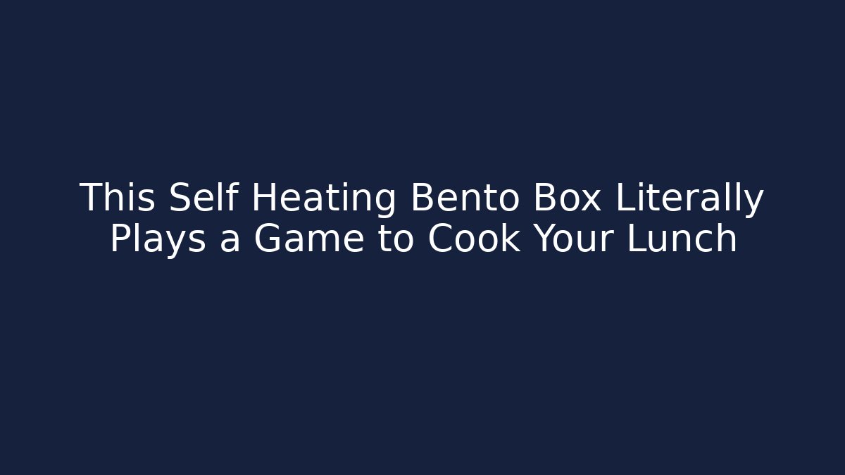 This Self Heating Bento Box Literally Plays a Game to Cook Your Lunch