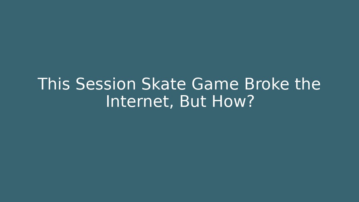 This Session Skate Game Broke the Internet, But How? - Felix Cat Insurance