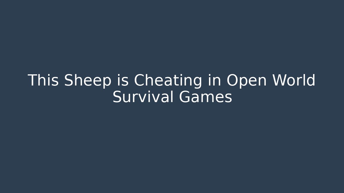 This Sheep is Cheating in Open World Survival Games