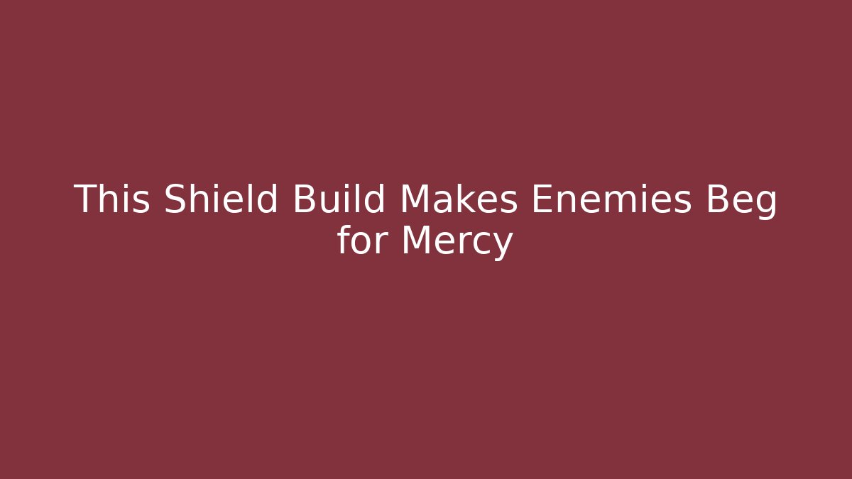 This Shield Build Makes Enemies Beg for Mercy
