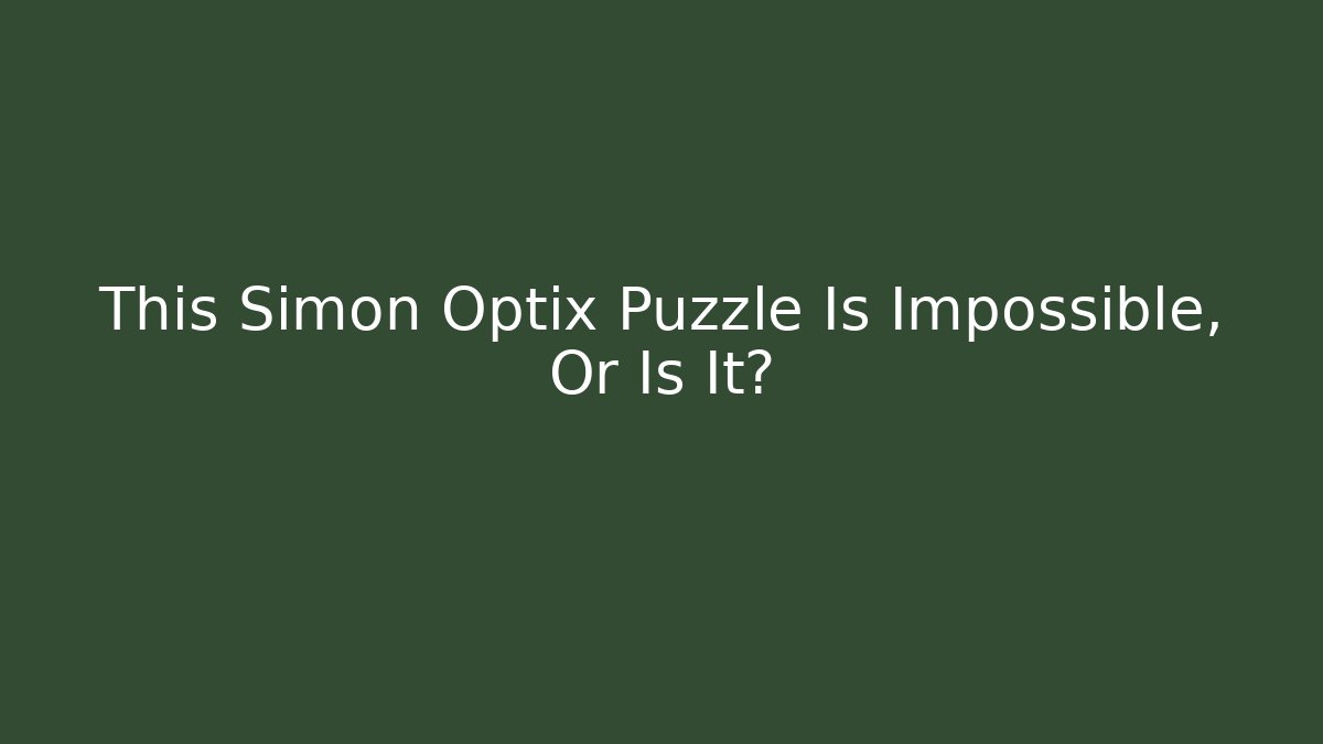 This Simon Optix Puzzle Is Impossible, Or Is It? - Felix Cat Insurance
