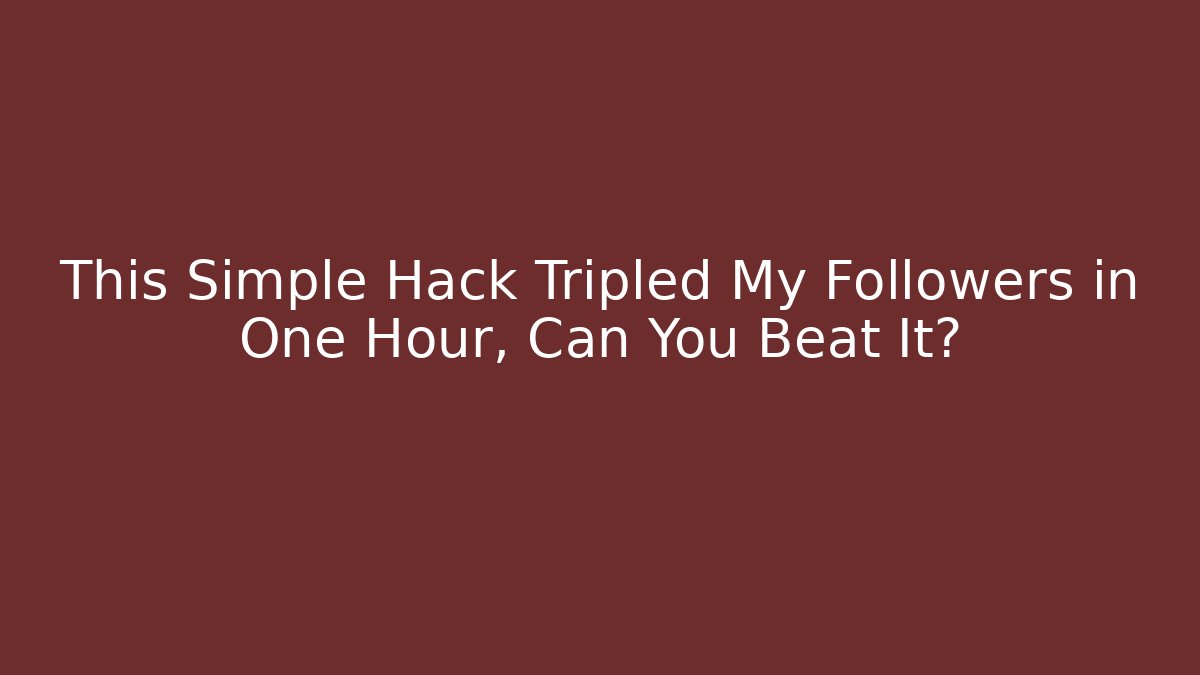 This Simple Hack Tripled My Followers in One Hour, Can You Beat It?