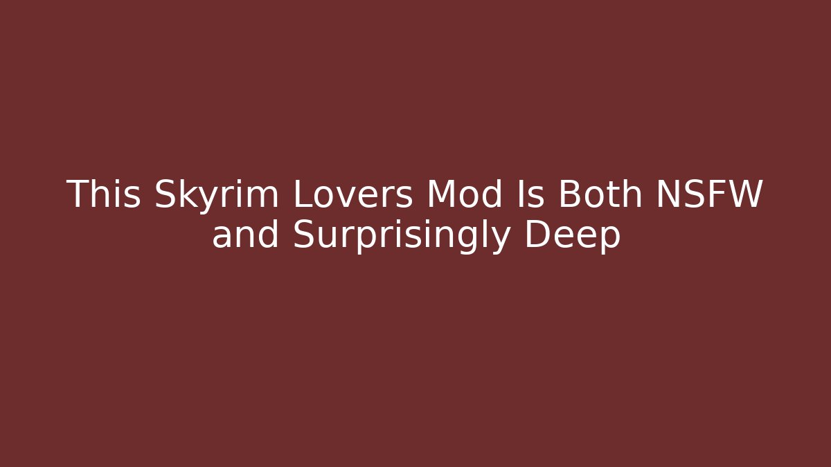 This Skyrim Lovers Mod Is Both NSFW and Surprisingly Deep - Felix Cat Insurance