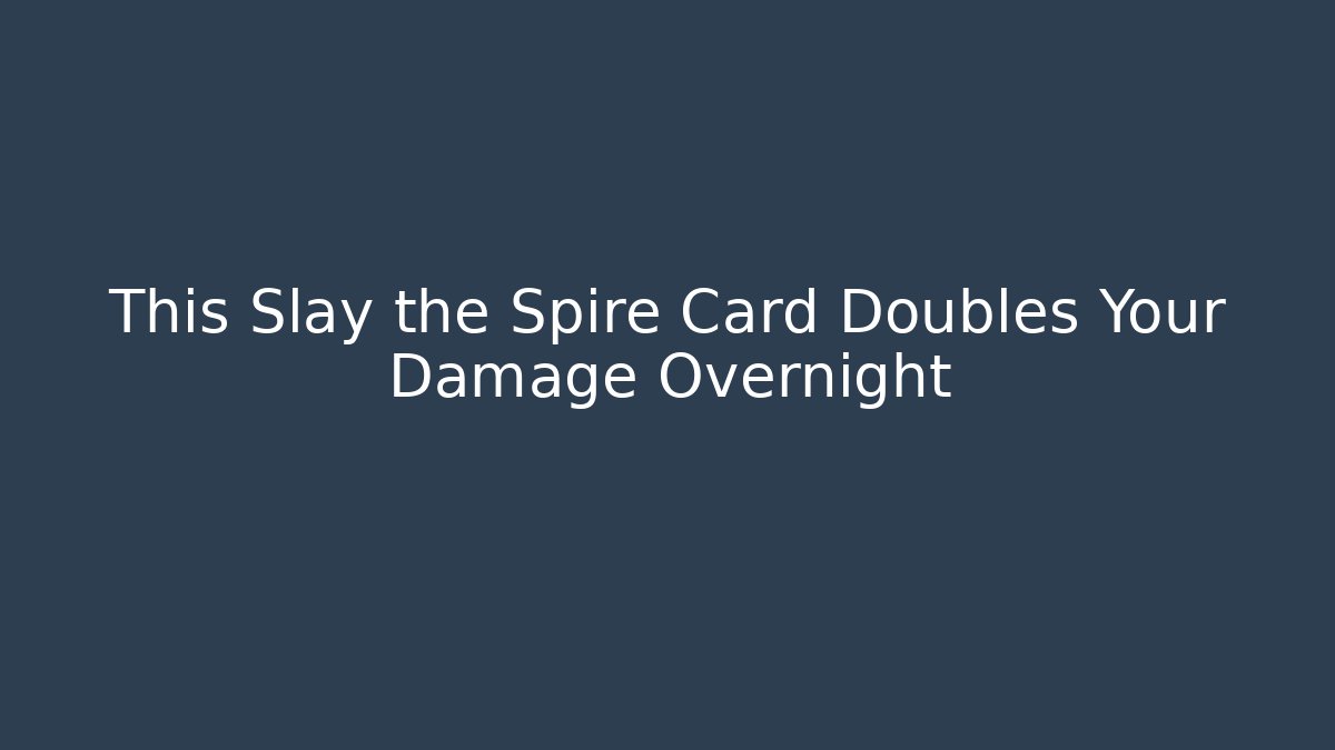 This Slay the Spire Card Doubles Your Damage Overnight