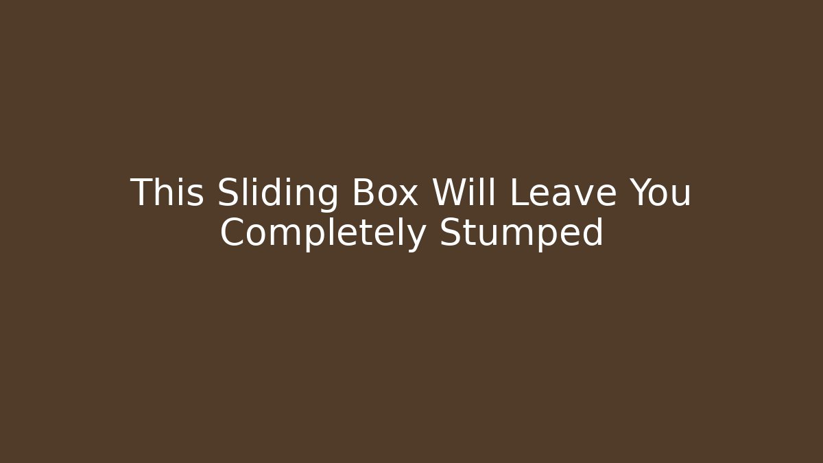 This Sliding Box Will Leave You Completely Stumped