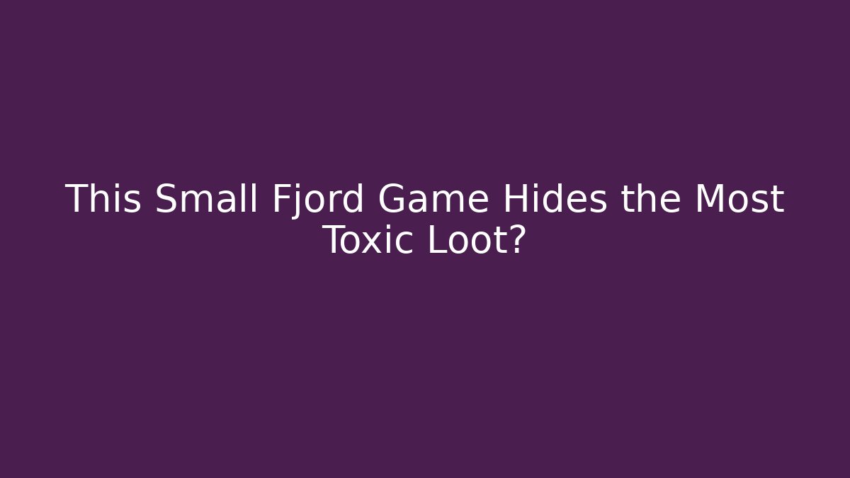 This Small Fjord Game Hides the Most Toxic Loot?