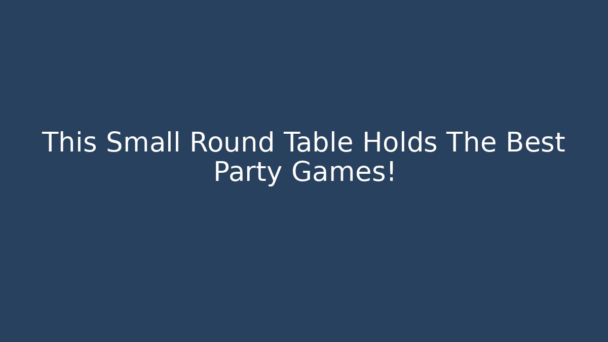 This Small Round Table Holds The Best Party Games!