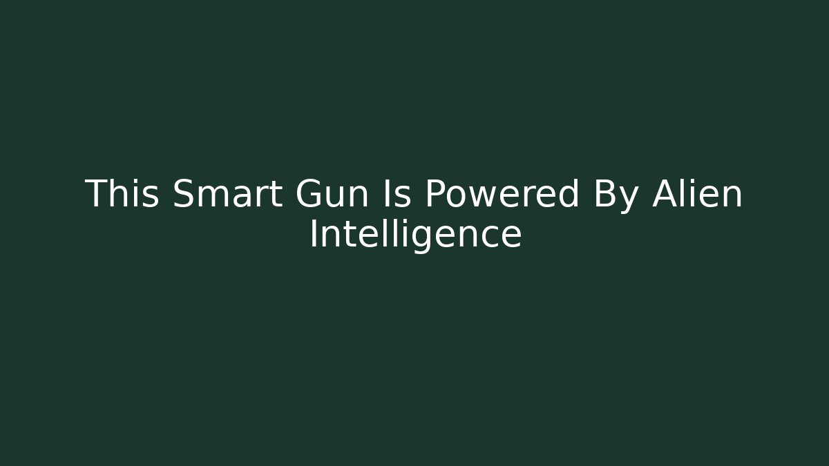 This Smart Gun Is Powered By Alien Intelligence