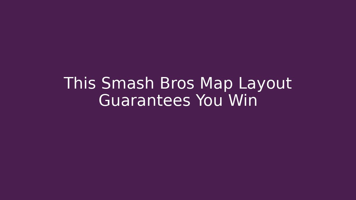 This Smash Bros Map Layout Guarantees You Win
