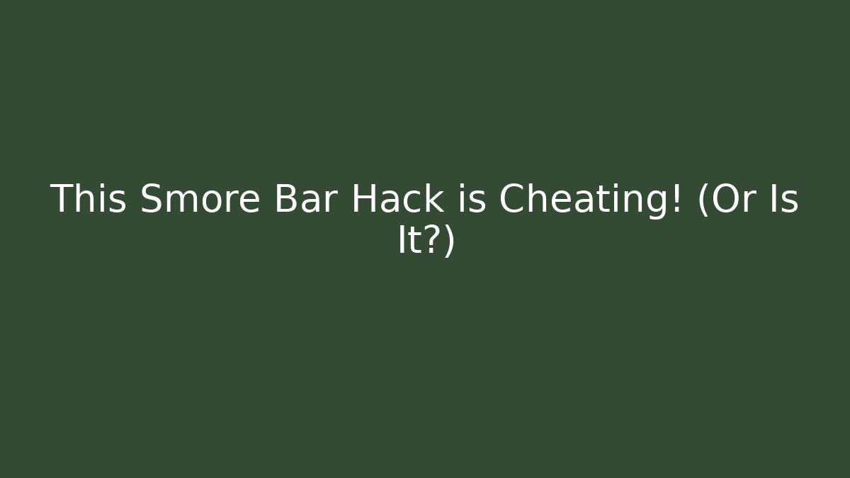 This Smore Bar Hack is Cheating! (Or Is It?)