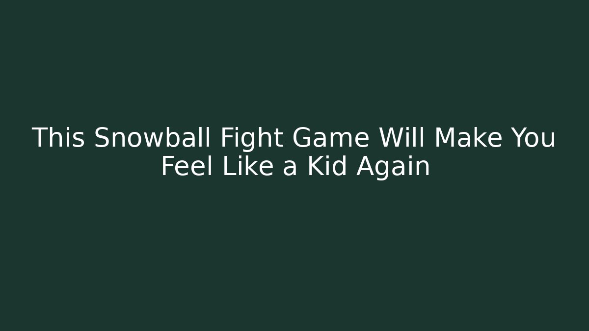 This Snowball Fight Game Will Make You Feel Like a Kid Again
