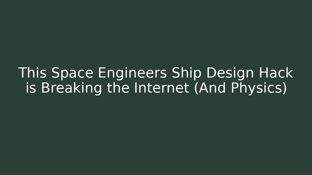 This Space Engineers Ship Design Hack is Breaking the Internet (And Physics) - Felix Cat Insurance