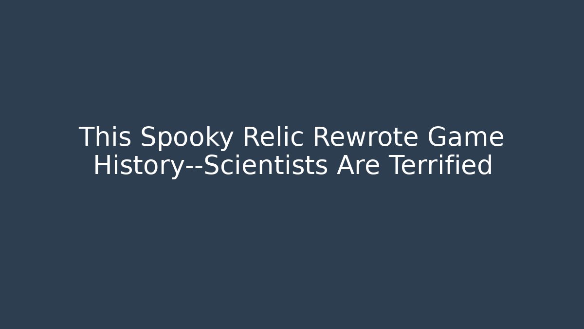 This Spooky Relic Rewrote Game History—Scientists Are Terrified
