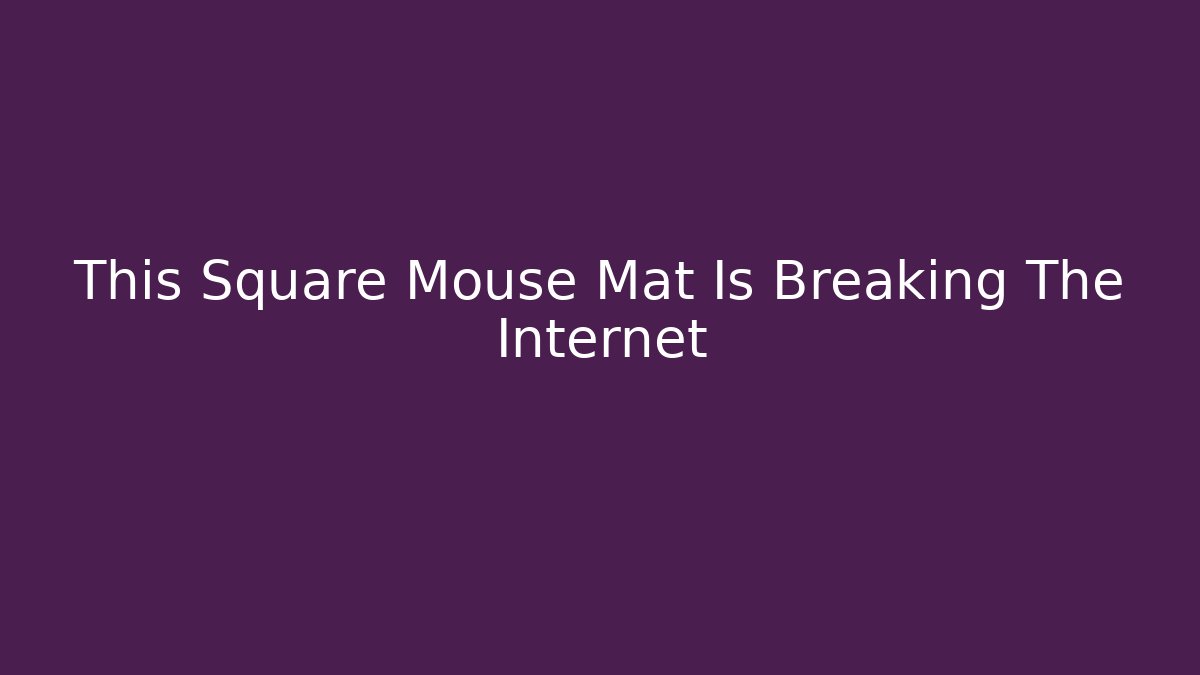 This Square Mouse Mat Is Breaking The Internet