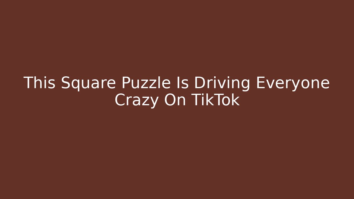 This Square Puzzle Is Driving Everyone Crazy On TikTok