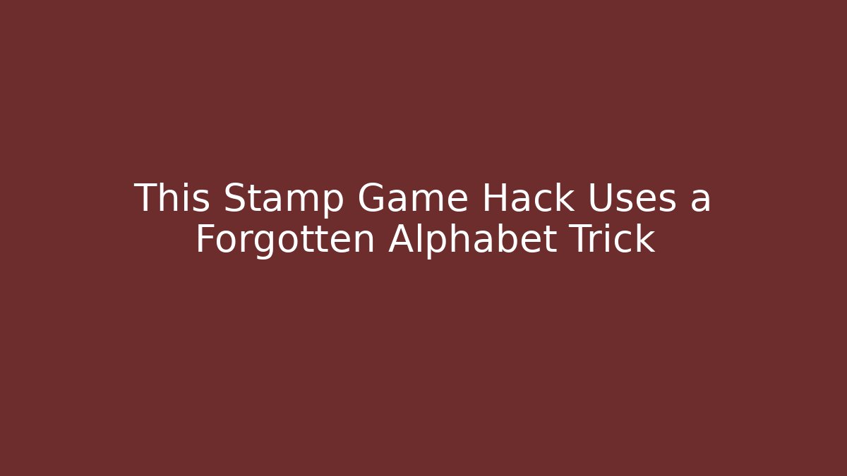 This Stamp Game Hack Uses a Forgotten Alphabet Trick