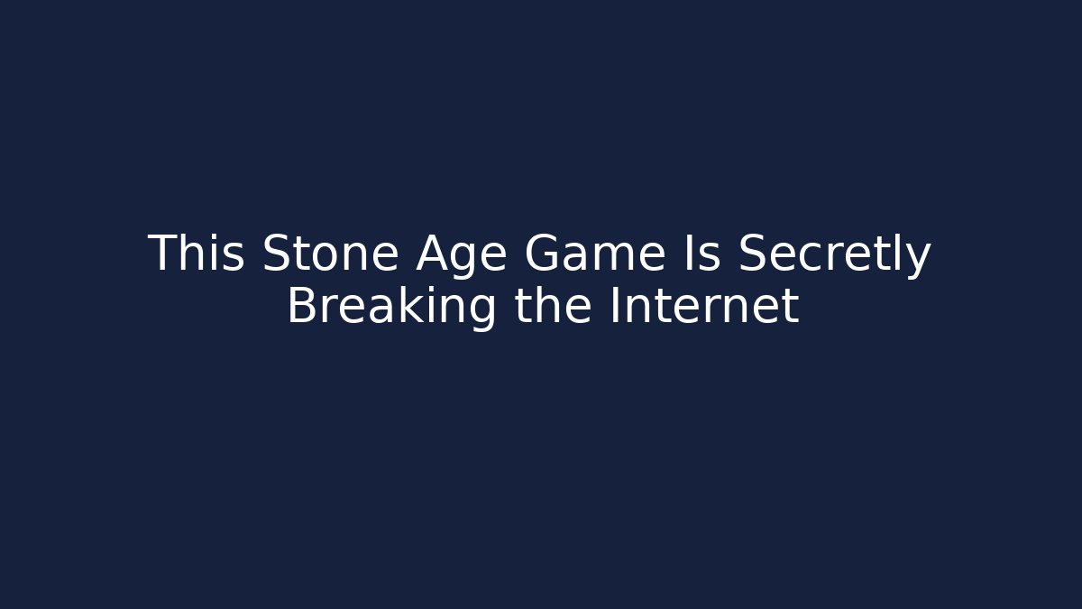 This Stone Age Game Is Secretly Breaking the Internet