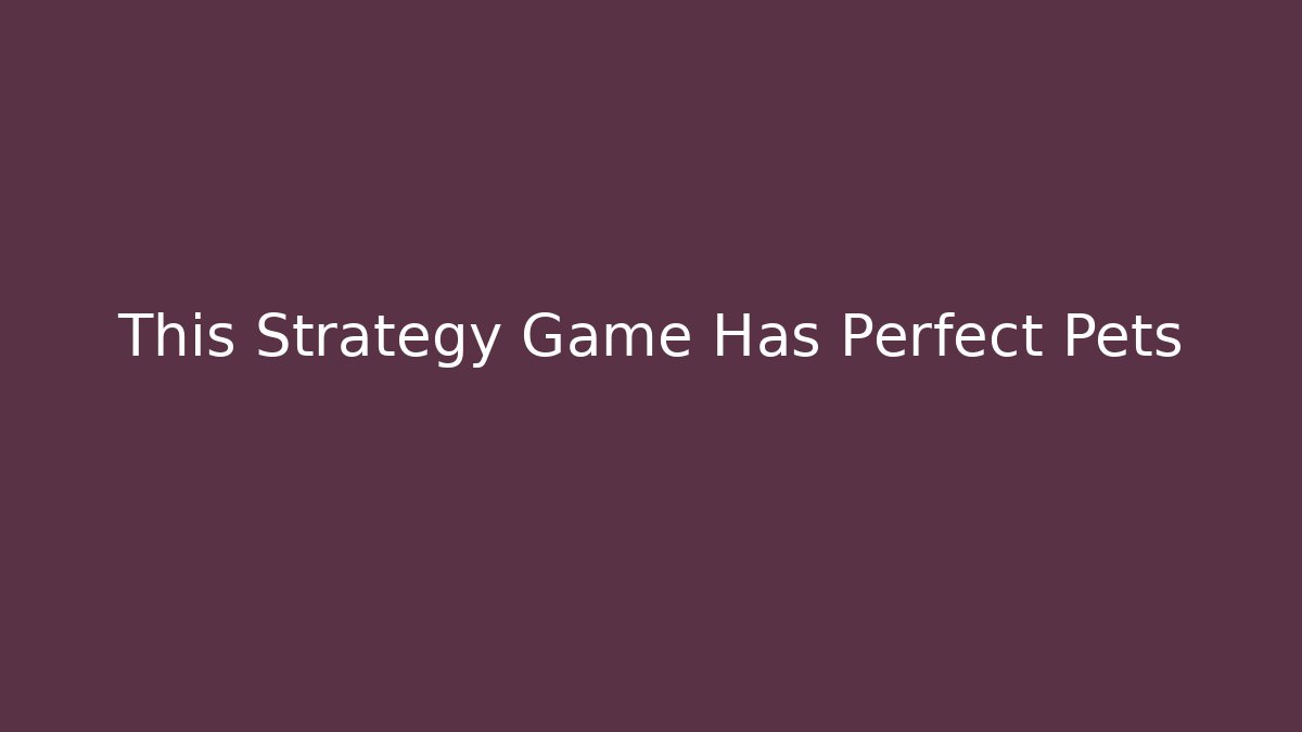 This Strategy Game Has Perfect Pets - Felix Cat Insurance