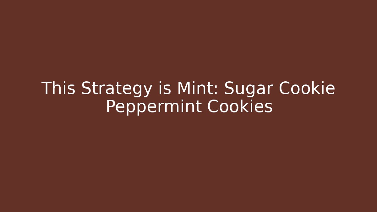 This Strategy is Mint: Sugar Cookie Peppermint Cookies - Felix Cat Insurance