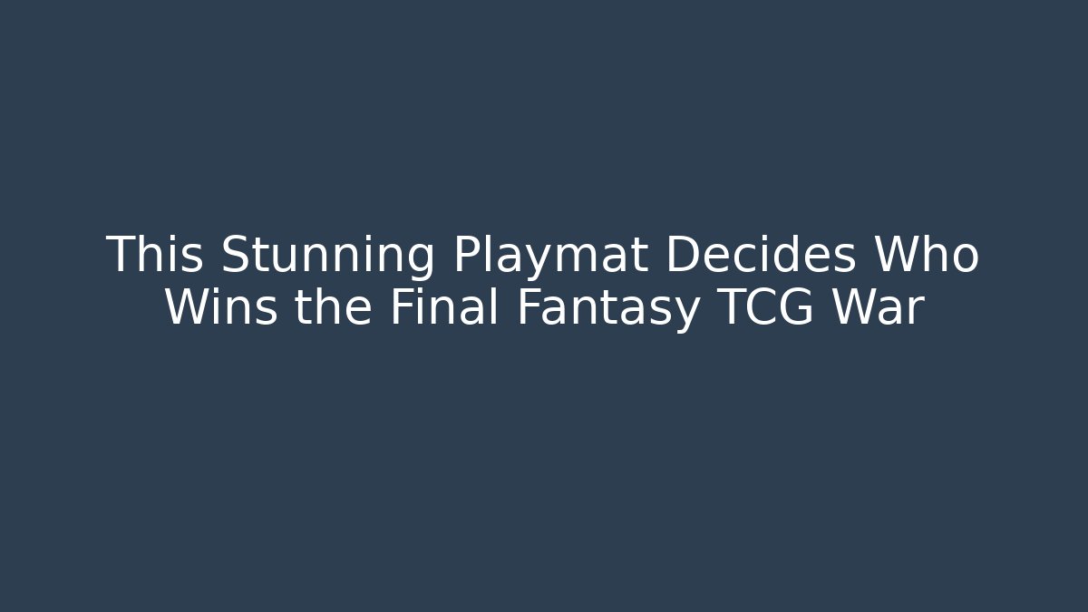 This Stunning Playmat Decides Who Wins the Final Fantasy TCG War