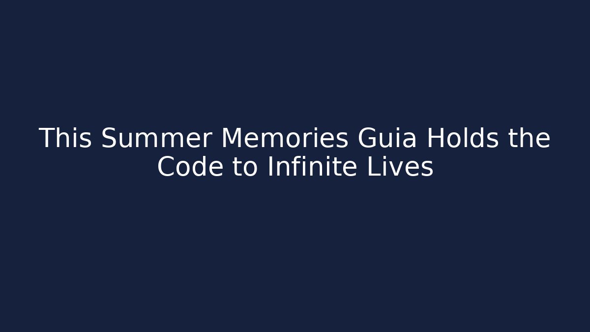 This Summer Memories Guia Holds the Code to Infinite Lives