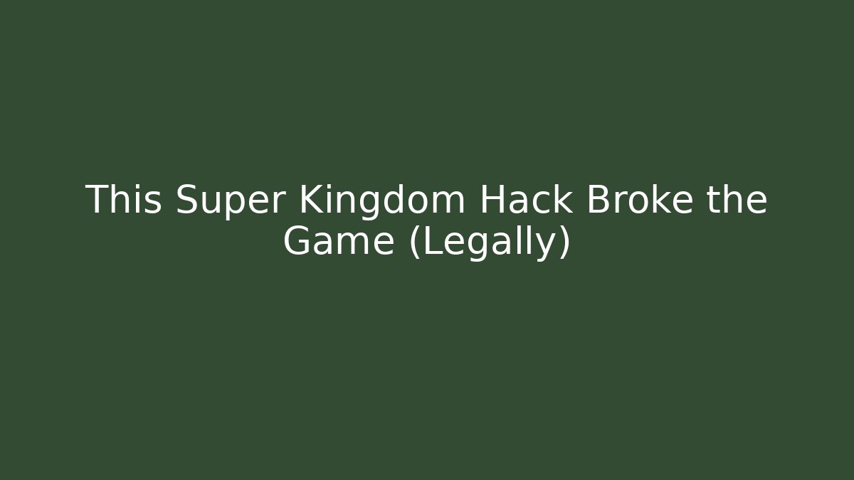 This Super Kingdom Hack Broke the Game (Legally)