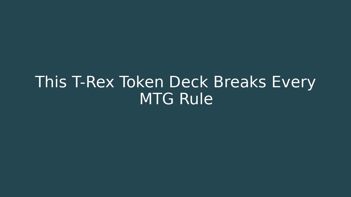 This T-Rex Token Deck Breaks Every MTG Rule