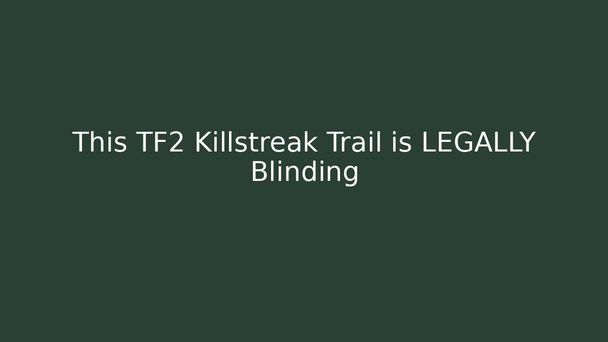 This TF2 Killstreak Trail is LEGALLY Blinding
